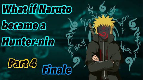 What if Naruto became a Hunter-Nin | Part 4 | Finale