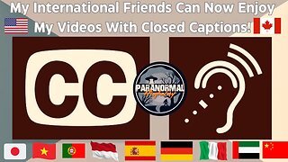 My International Friends Can Now Enjoy My Videos With Closed Captions!