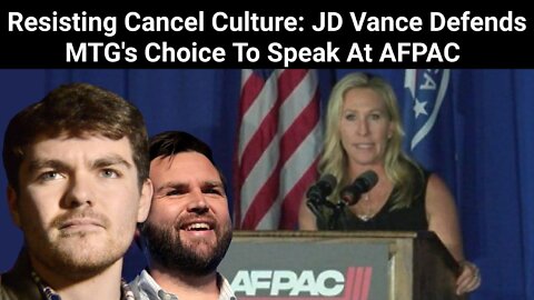 Nick Fuentes || Resisting Cancel Culture: JD Vance Defends MTG's Choice To Speak At AFPAC