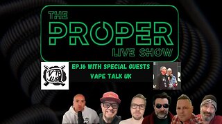 Ep.16: The Proper Live Show | With Special Guests Vape Talk UK