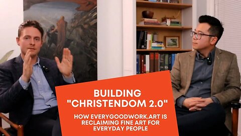 Building "Christendom 2.0"- How startup EveryGoodWork.art is reclaiming fine art for everyday people