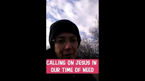 Morning Musings # 307 - Calling On Jesus In Our Time Of Need. Recounting An Incident From 2016.