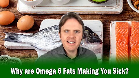 Why are Omega 6 Fats Making You Sick?