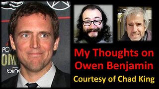 My Thoughts on Owen Benjamin (Courtesy of Chad King)