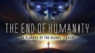 THE END OF HUMANITY – As Planned By The Global Leaders