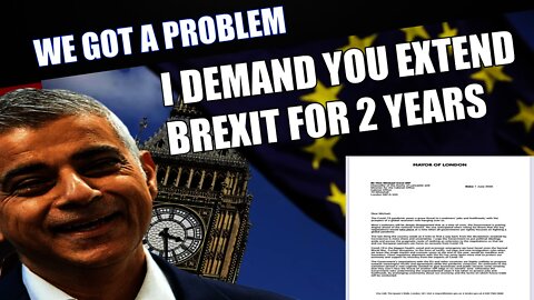 Sadiq Khan Demands The UK Government Extends The Brexit Deadline As Desperation Sets In