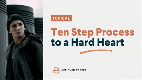 The Ten-Step Process to a Hard Heart