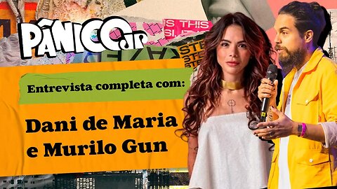 PÂNICO ENTREVISTA MURILO GUN E DANI DE MARIA GUN; ASSISTA NA ÍNTEGRA