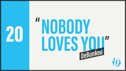 D20 | Nobody Loves You - DeBunked