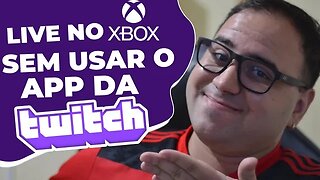 LIVE PELO XBOX SEM O APP DA TWITCH - PASSO A PASSO