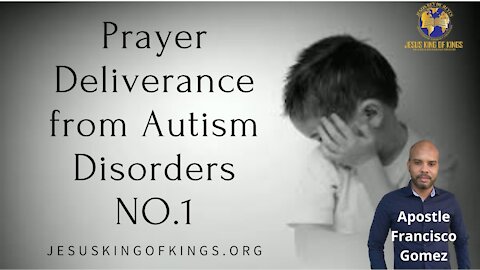 No.1 Prayer deliverance from autism spectrum, Deliverance of autism by Apostle Francisco Gomez