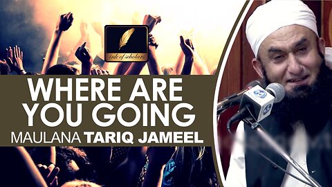 [ENG] Where are you going? Maulana Tariq Jameel [EMOTIONAL]