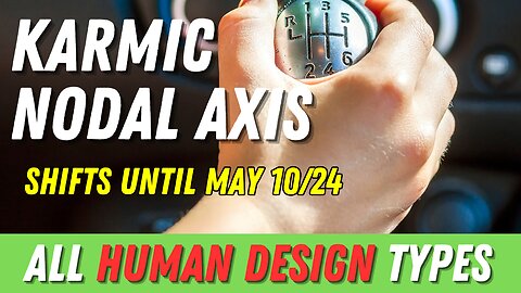 Karmic Axis Shifts Now Until May 10 - All Human Design Types
