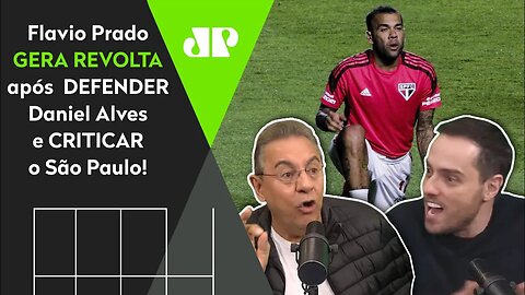 MEU DEUS! Flavio Prado DEFENDE Daniel Alves e gera REVOLTA antes de São Paulo x Palmeiras!