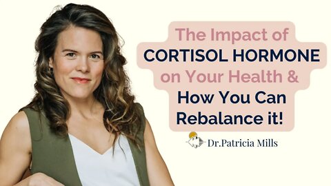 The impact of cortisol hormone on your health, and how you can rebalance it | Dr. Patricia Mills, MD