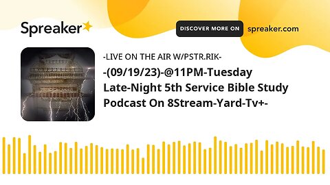 -(09/19/23)-@11PM-Tuesday Late-Night 5th Service Bible Study Podcast On 8Stream-Yard-Tv+-