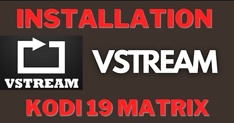 VSTREAM | INSTALLATION EXTENSION VSTREAM sur KODI 19 MATRIX