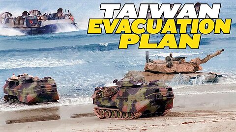 US Plans to EVACUATE Taiwan