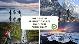 Top 5 travel destinations for adventure Enthusiasts