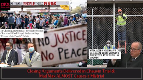 Closing Arguments Delivered in Chauvin Trial & Mad Max ALMOST Causes a Mistrial
