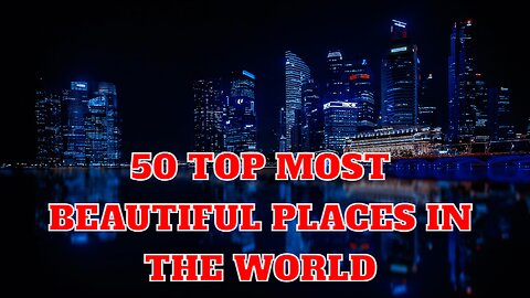 50 Top most Beautiful Places in the World