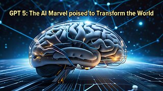 GPT 5: The AI Marvel poised to Transform the World