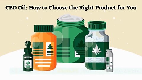 Find Your Perfect Match - CBD Oil: How to Choose the Right Product for You