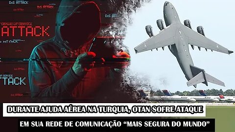 Durante Ajuda Aérea Na Turquia, OTAN Sofre Ataque Em Sua Rede De Comunicação “Mais Segura Do Mundo”