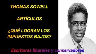 Thomas Sowell - Qué logran los impuestos bajos