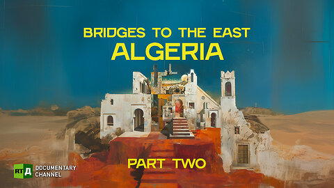 Bridges to the East. Algeria. Part Two | RT Documentary