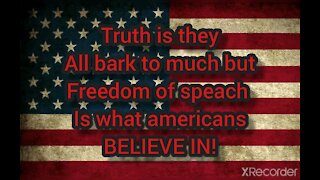 FREEDOM OF SPEACH IS WHAT AMERICAN'S BELIEVE IN