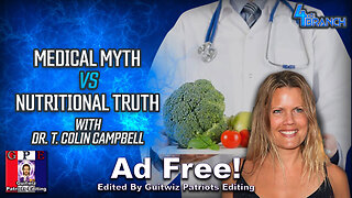 Medical Myth vs Nutritional Truth with Dr. T. Colin Campbell-Ad Free!