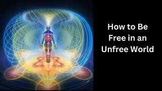 How to Be Free in an Unfree World