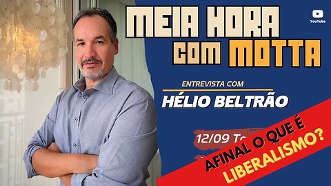 Meia Hora com Motta - O que é Liberalismo? Com Hélio Beltrão
