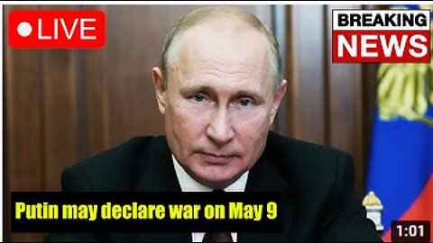 Putin may officially declare war on May 9