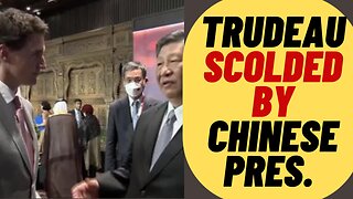Trudeau Scolded By Chinese President
