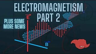 Electromagnetism Part Duex and News