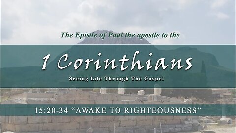 1 CORINTHIANS 15:20-34 "AWAKE TO RIGHTEOUSNESS"