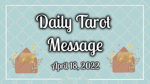 DAILY TAROT / APRIL 18, 2022 - An apology comes in. They are sorry for hurting you!