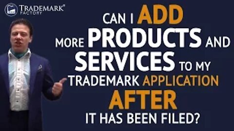 Trademark Registration: Can I add products and services to my application after it's been filed?