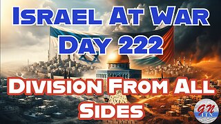 GNITN Special Edition Israel At War Day 222: Division From All Sides