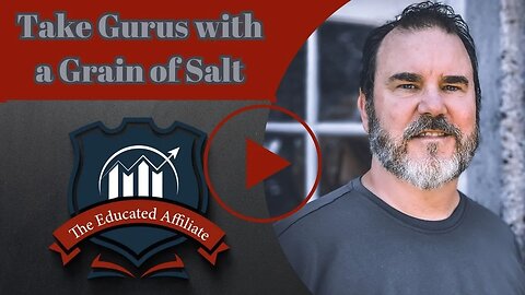 The Educated Affiliate - Take Gurus with a Grain of Salt
