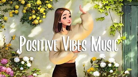 A playlist that makes you feel positive when you listen to it 🍀 Morning songs to start your day