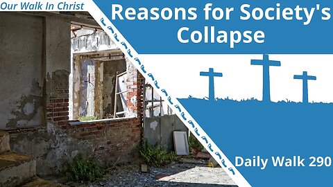 Reasons for Society's Collapse | Daily Walk 290