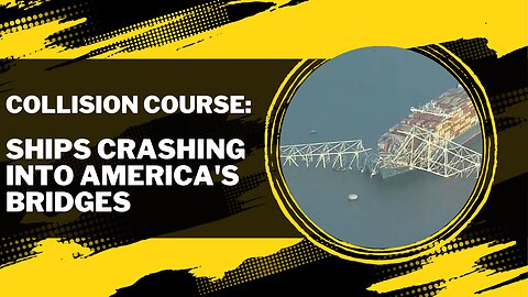 Collision Course: Ships Crashing into America's Bridges