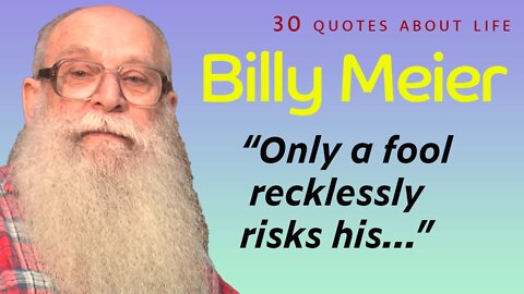 Billy Meier: 30 Billy Meier Quotes About Life