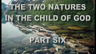 The Two Natures In The Child Of God Part Six