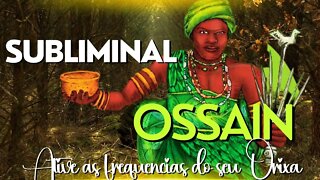 Subliminal Ossain- O orixá curandeiro e pai das plantas sagradas e milagrosas.