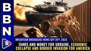 09-26-23 BBN - TANKS & $ for Ukraine, economic COLLAPSE & BORDER INVASION for America