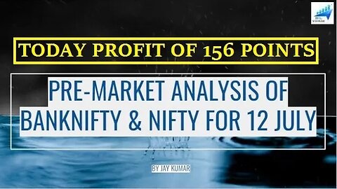 PRE-MARKET ANALYSIS OF BANKNIFTY & NIFTY FOR 12 JUL || TODAY PROFIT OF 156 POINTS || WITH JAY KR.